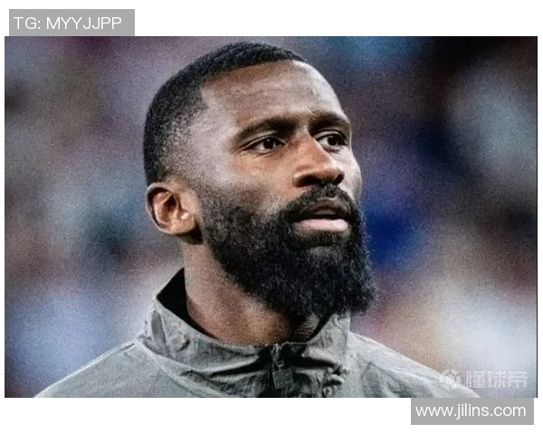 吕迪格的崛起与挑战：从默默无闻到世界足坛的闪耀之星