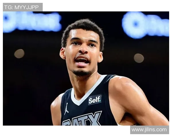 维克托文班亚马：篮球新星如何改变NBA格局与未来发展